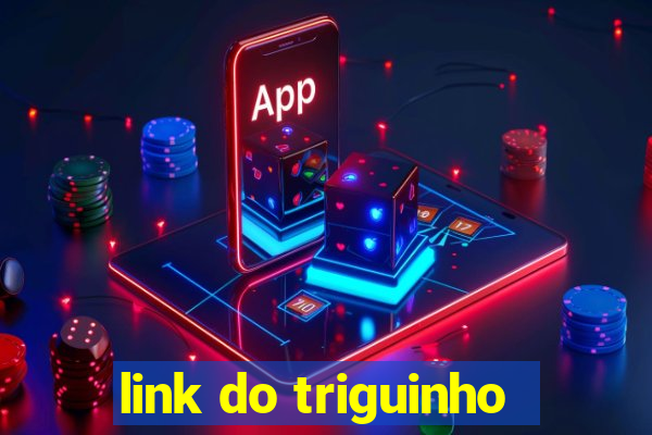 link do triguinho